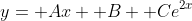 y= Ax+ B+ Ce^{2x}