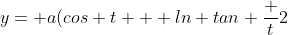 y= a(cos t + ln tan \frac {t}2