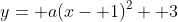 y= a(x- 1)^2+ 3