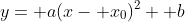 y= a(x- x_0)^2+ b