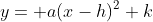 y= a(x-h)^2+k