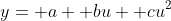 y= a+ bu+ cu^2