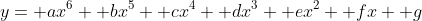 y= ax^6+ bx^5+ cx^4+ dx^3+ ex^2+ fx+ g