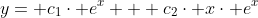 y= c_{1}\cdot e^{x} + c_{2}\cdot x\cdot e^{x}