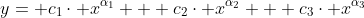 y= c_{1}\cdot x^{\alpha_{1}} + c_{2}\cdot x^{\alpha_{2}} + c_{3}\cdot x^{\alpha_{3}}
