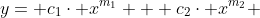 y= c_{1}\cdot x^{m_{1}} + c_{2}\cdot x^{m_{2}} 