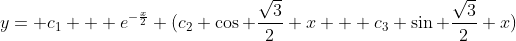 y= c_{1} + e^{-\frac{x}{2}} (c_{2} \cos \frac{\sqrt{3}}{2} x + c_{3} \sin \frac{\sqrt{3}}{2} x)