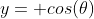 y= cos(\theta)