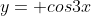 y= cos3x