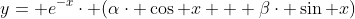 y= e^{-x}\cdot (\alpha\cdot \cos x + \beta\cdot \sin x)