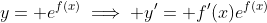 y= e^{f(x)}\implies y'= f'(x)e^{f(x)}