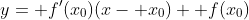 y= f'(x_0)(x- x_0)+ f(x_0)