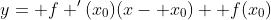y= f '(x_0)(x- x_0)+ f(x_0)