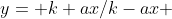 y= k+ax/k-ax 