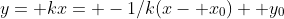 y= kx= -1/k(x- x_0)+ y_0