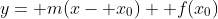 y= m(x- x_0)+ f(x_0)
