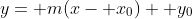 y= m(x- x_0)+ y_0
