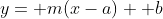 y= m(x-a)+ b