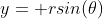 y= rsin(\theta)