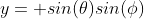 y= sin(\theta)sin(\phi)