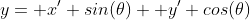 y= x' sin(\theta)+ y' cos(\theta)