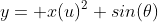 y= x(u)^2 sin(\theta)