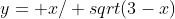 y= x/ sqrt(3-x)