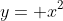 y= x^{2}