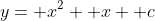 y= x^2+ x+ c