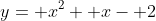 y= x^2+ x- 2
