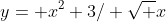 y= x^2+3/ \sqrt x