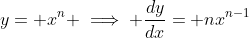 y= x^n \implies \frac{dy}{dx}= nx^{n-1}