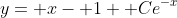 y= x- 1+ Ce^{-x}