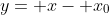 y= x- x_0