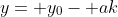 y= y_0- ak