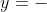 y=-
