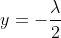 y=-\frac{\lambda}{2}