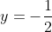 y=-\frac{1}{2}