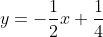 y=-\frac{1}{2}x+\frac{1}{4}