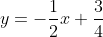 y=-\frac{1}{2}x+\frac{3}{4}