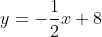 y=-\frac{1}{2}x+8