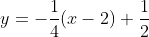 y=-\frac{1}{4}(x-2)+\frac{1}{2}