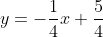 y=-\frac{1}{4}x+\frac{5}{4}