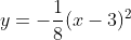 y=-\frac{1}{8}(x-3)^2