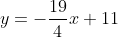 y=-\frac{19}{4}x+11
