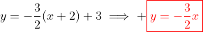 y=-\frac{3}{2}(x+2)+3\implies \color{red}\boxed{y=-\frac{3}{2}x}
