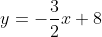 y=-\frac{3}{2}x+8