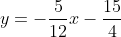 y=-\frac{5}{12}x-\frac{15}{4}