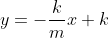 y=-\frac{k}{m}x+k