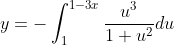y=-\int_1^{1-3x}\frac{u^3}{1+u^2}du